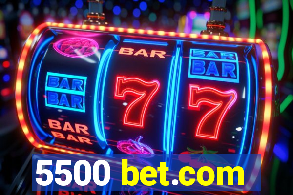 5500 bet.com